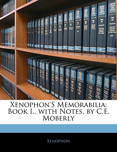 Xenophon'S Memorabilia: Book I., with Notes, by C.E. Moberly (9781141208296) by Xenophon