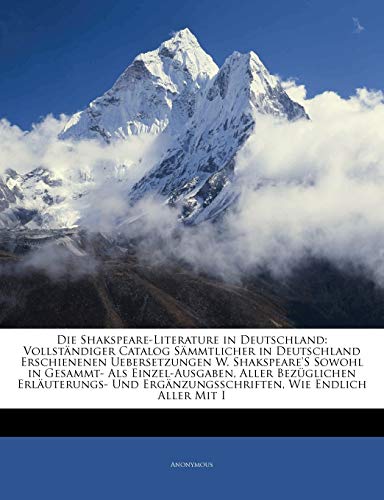 Die Shakspeare-Literature in Deutschland: Vollständiger Catalog Sämmtlicher in Deutschland Erschienenen Uebersetzungen W. Shakspeare'S Sowohl in . Und Ergänzungsschriften, Wie Endlich All. - Anonymous