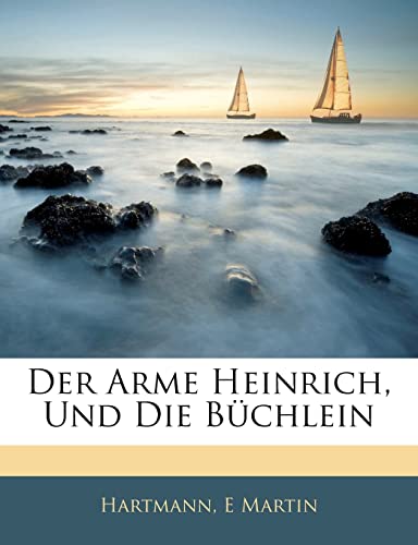 Der Arme Heinrich, Und Die Buchlein (English and German Edition) (9781141230075) by Hartmann; Martin, E