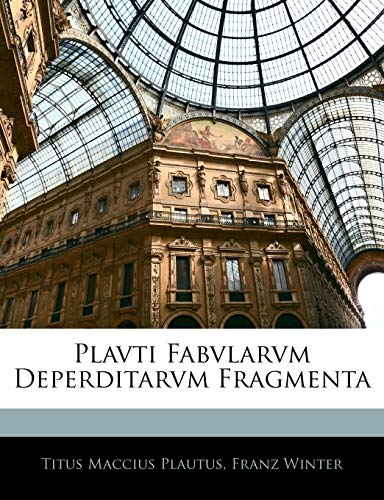 Plavti Fabvlarvm Deperditarvm Fragmenta (English and Latin Edition) (9781141231546) by Plautus, Titus Maccius; Winter, Franz