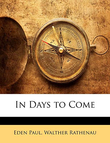 In Days to Come (9781141274178) by Paul, Eden; Rathenau, Walther