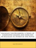 Malagasy for Beginners: A Series of Graduated Lessons and Exercises in Malagasy As Spoken by the Hovas (9781141298563) by Richardson, James