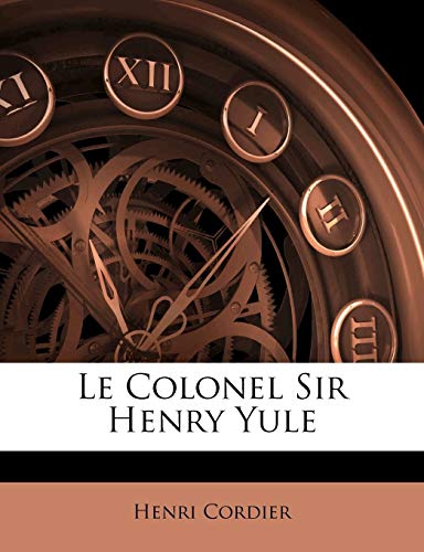 Le Colonel Sir Henry Yule (French Edition) (9781141309306) by Cordier, Henri