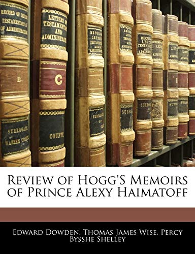 Review of Hogg's Memoirs of Prince Alexy Haimatoff (9781141361748) by Dowden, Edward; Wise, Thomas James; Shelley, Professor Percy Bysshe