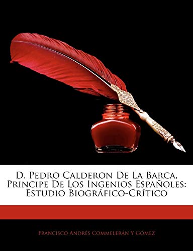 9781141371792: D. Pedro Calderon De La Barca, Principe De Los Ingenios Espaoles: Estudio Biogrfico-Crtico