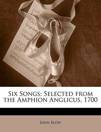 Six Songs Selected from the Amphion Anglicus 1700 by John Blow 2010 Paperback - John Blow