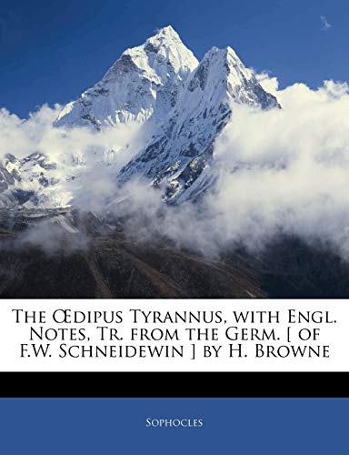 The Dipus Tyrannus, with Engl. Notes, Tr. from the Germ. [ of F.W. Schneidewin ] by H. Browne (9781141404179) by Sophocles