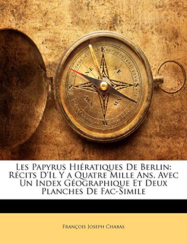 9781141404452: Les Papyrus Hieratiques de Berlin: Recits D'Il y a Quatre Mille ANS, Avec Un Index Geographique Et Deux Planches de Fac-Simile