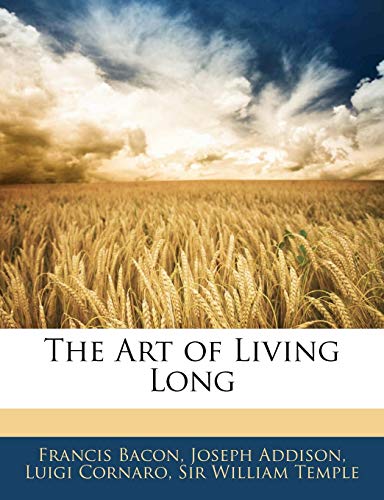 The Art of Living Long (9781141407439) by Addison, Joseph; Temple, William; CORNARO, LUIGI