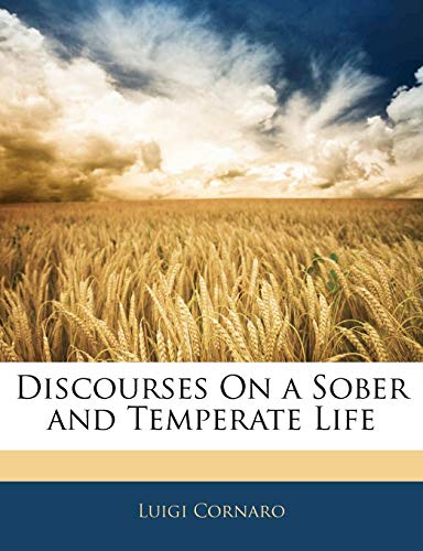 Discourses On a Sober and Temperate Life (9781141426850) by CORNARO, LUIGI