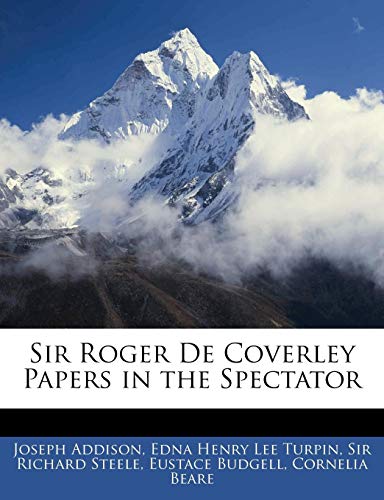 Sir Roger De Coverley Papers in the Spectator (9781141459544) by Addison, Joseph; Turpin, Edna Henry Lee; Steele, Richard