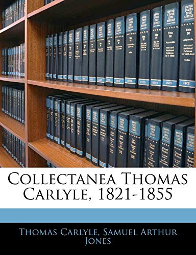 Collectanea Thomas Carlyle, 1821-1855 (9781141466573) by Carlyle, Thomas; Jones, Samuel Arthur