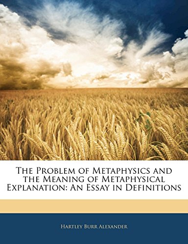 The Problem of Metaphysics and the Meaning of Metaphysical Explanation: An Essay in Definitions (9781141475957) by Alexander, Hartley Burr