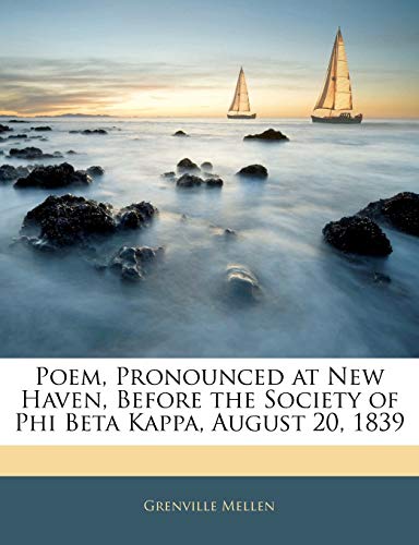 Poem, Pronounced at New Haven, Before the Society of Phi Beta Kappa, August 20, 1839 (9781141488025) by Mellen, Grenville