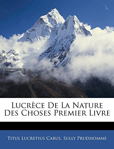 LucrÃ¨ce De La Nature Des Choses Premier Livre (French Edition) (9781141528837) by Carus, Titus Lucretius; Prudhomme, Sully