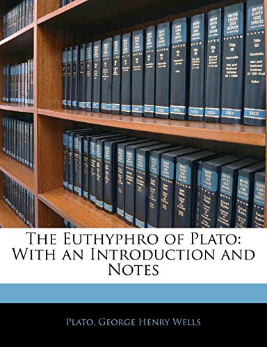 The Euthyphro of Plato: With an Introduction and Notes (9781141528875) by Plato; Wells, George Henry