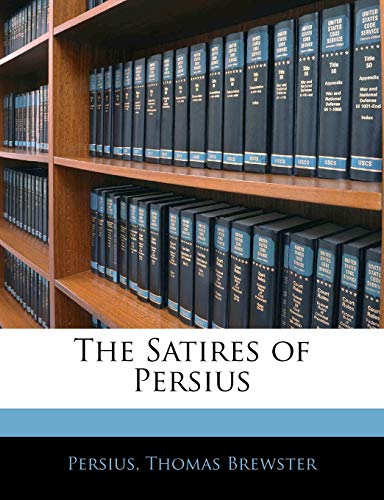 The Satires of Persius (9781141543717) by Persius; Brewster, Thomas