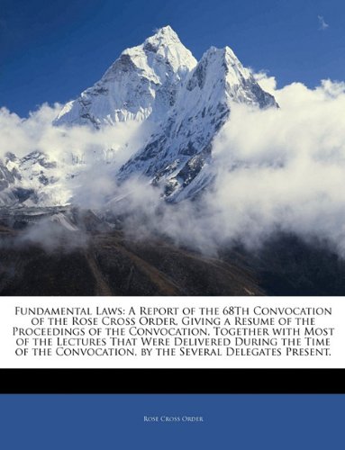 9781141546015: Fundamental Laws: A Report of the 68Th Convocation of the Rose Cross Order, Giving a Resume of the Proceedings of the Convocation, Together with Most ... by the Several Delegates Present.