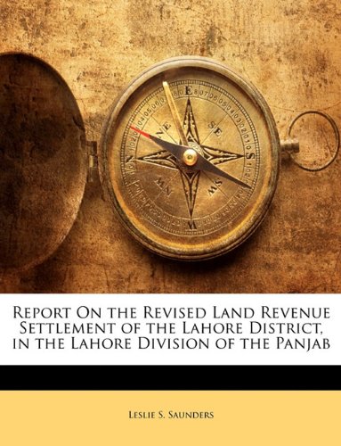 9781141547951: Report On the Revised Land Revenue Settlement of the Lahore District, in the Lahore Division of the Panjab