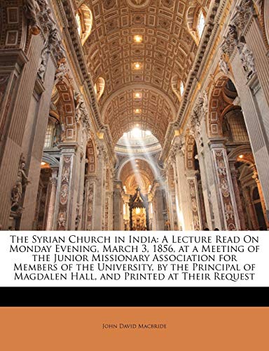 9781141552771: The Syrian Church in India: A Lecture Read On Monday Evening, March 3, 1856, at a Meeting of the Junior Missionary Association for Members of the ... Magdalen Hall, and Printed at Their Request
