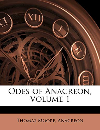 Odes of Anacreon, Volume 1 (9781141554287) by Moore, Thomas; Anacreon, Thomas