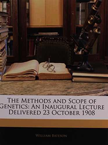 The Methods and Scope of Genetics: An Inaugural Lecture Delivered 23 October 1908 (9781141566839) by Bateson, William