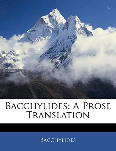 9781141593309: Bacchylides: A Prose Translation