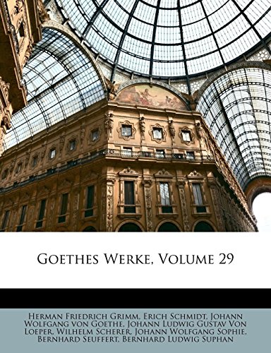 Goethes Werke, Volume 29 (German Edition) (9781141631377) by Schmidt, Erich; Grimm, Herman Friedrich; Scherer, Wilhelm