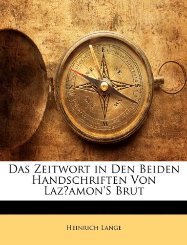 Das Zeitwort in Den Beiden Handschriften Von LazÌ³amon'S Brut (German Edition) (9781141635313) by Heinrich Lange