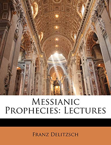 Messianic Prophecies: Lectures (9781141646401) by Delitzsch, Franz
