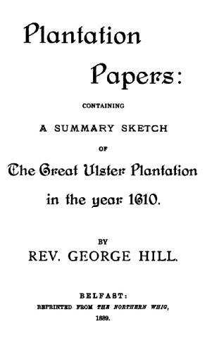 Plantation Papers: Containing a Summary Sketch of the Great Ulster Plantation in the Year 1610 (9781141672806) by Hill, George; Whig, Northern
