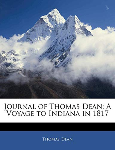 Journal of Thomas Dean: A Voyage to Indiana in 1817 (9781141675128) by Dean, Thomas