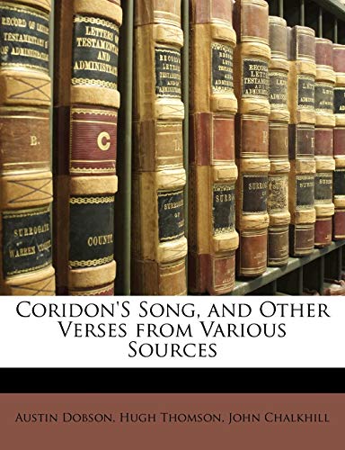 Coridon'S Song, and Other Verses from Various Sources (9781141675593) by Dobson, Austin; Thomson, Hugh; Chalkhill, John