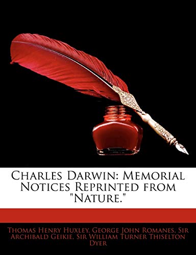 Charles Darwin: Memorial Notices Reprinted from Nature. (9781141684335) by Huxley, Thomas Henry; Romanes, George John; Geikie, Sir Archibald