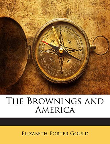 The Brownings and America (9781141686414) by Gould, Elizabeth Porter