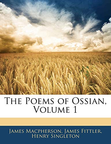 The Poems of Ossian, Volume 1 (9781141697076) by Macpherson, James; Fittler, James; Singleton, Henry