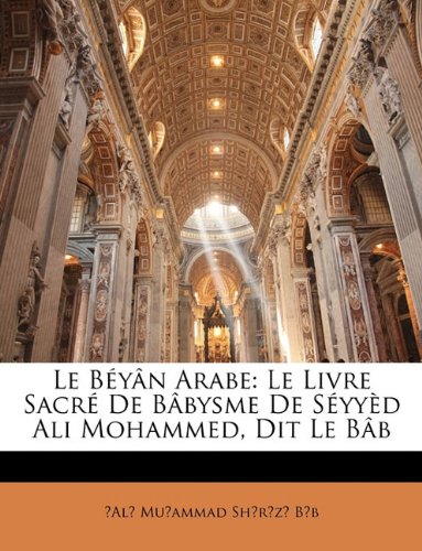 Le By[n Arabe: Le Livre Sacr de B[bysme de Syyd Ali Mohammed, Dit Le B[b (9781141709670) by [???]