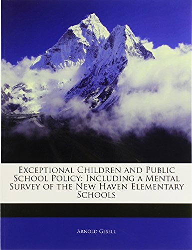 Exceptional Children and Public School Policy: Including a Mental Survey of the New Haven Elementary Schools (9781141722549) by Gesell, Arnold