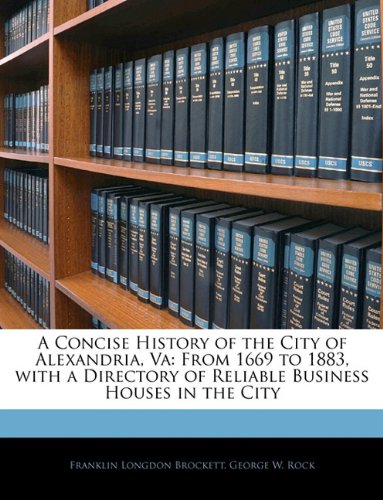 9781141725137: A Concise History of the City of Alexandria, Va: From 1669 to 1883, with a Directory of Reliable Business Houses in the City