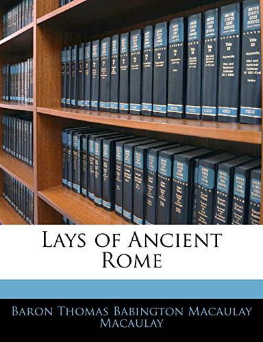Lays of Ancient Rome (9781141827381) by Macaulay, Baron Thomas Babington Macaula