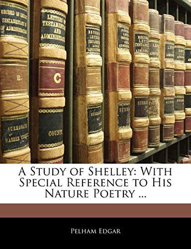 A Study of Shelley: With Special Reference to His Nature Poetry ... (9781141837779) by Edgar, Pelham
