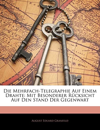 9781141838738: Die Mehrfach-Telegraphie Auf Einem Drahte: Mit Besonderer Rucksicht Auf Den Stand Der Gegenwart (English and German Edition)