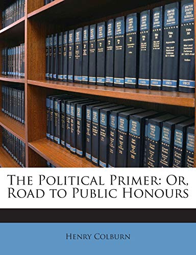 9781141844005: The Political Primer: Or, Road to Public Honours