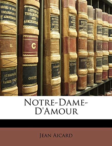 Notre-Dame-D'Amour (French Edition) (9781141849307) by Aicard, Jean