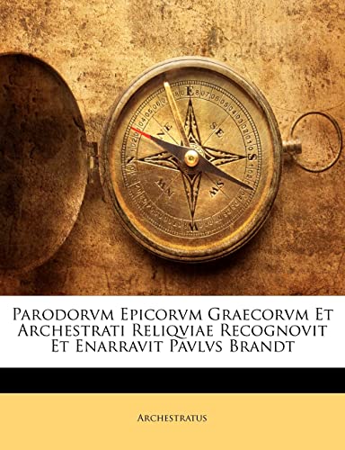 Stock image for Parodorvm Epicorvm Graecorvm Et Archestrati Reliqviae Recognovit Et Enarravit Pavlvs Brandt (German Edition) for sale by Ebooksweb