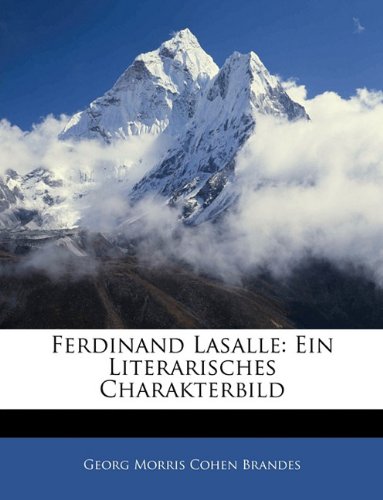 Ferdinand Lasalle: Ein Literarisches Charakterbild (German Edition) (9781141864232) by Brandes, Georg Morris Cohen