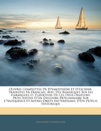 Å’uvres Complettes De Dâ€²emosthÃ¨ne Et D'Eschine, Traduites En FranÃ§ais, Avec Des Remarques Sur Les Harangues Et Plaidoyers De Ces Deux Orateurs: ... Intâ€²eressans; D'Un Prâ€²ecis (French Edition) (9781141872213) by [???]