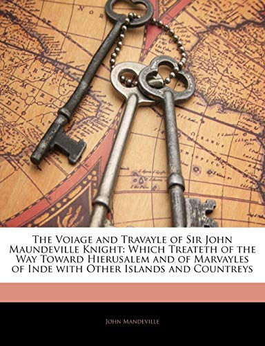 The Voiage and Travayle of Sir John Maundeville Knight: Which Treateth of the Way Toward Hierusalem and of Marvayles of Inde with Other Islands and Countreys (9781141894628) by Mandeville, John