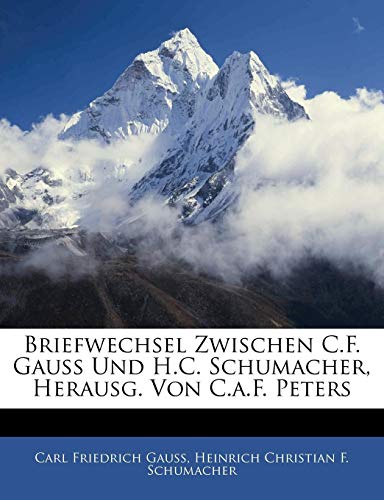 Beispielbild fr Briefwechsel Zwischen C.F. Gauss Und H.C. Schumacher, Herausg. Von C.a.F. Peters, Fuenfter Band zum Verkauf von Buchpark