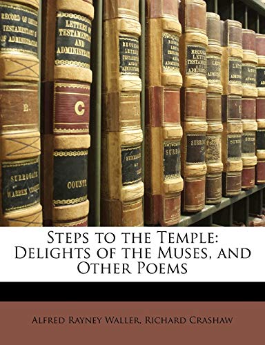 Steps to the Temple: Delights of the Muses, and Other Poems (9781141908493) by Waller, Alfred Rayney; Crashaw, Richard